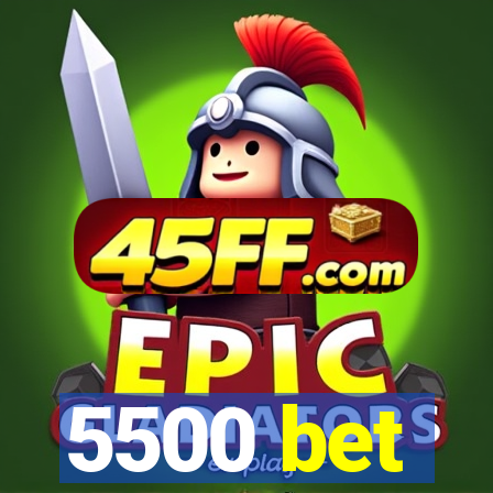 5500 bet